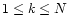 $1 \leq k \leq N$