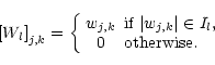 \begin{displaymath}\left[ W_l \right]_{j,k} = \left\{ \begin{array}{cl}
w_{j,k}...
...\vert\in I_l, \\
0 & \mbox{otherwise.}
\end{array} \right.
\end{displaymath}