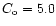 $ C_{\rm {o}} =5.0$