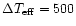$\Delta T_{\rm eff} = 500$