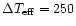 $\Delta T_{\rm eff} = 250$