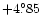 $+4{{\rlap.}{^{\circ}}}85$