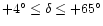 $+4^{\circ} \leq \delta
\leq +65^{\circ}$