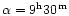 $\alpha=9^{\rm h} 30^{\rm m}$