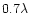$0.7 \lambda$