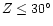 $Z
\leq 30 ^{\circ}$