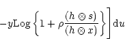 \begin{displaymath}-y{\rm Log}\left\{1+\rho\frac{(h\otimes s)}{(h\otimes
x)}\right\}\Biggr]{\rm d}u
\end{displaymath}