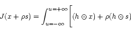 \begin{displaymath}J(x+\rho s)=
\int^{u=+\infty}_{u=-\infty}\Biggl[(h\otimes x)+\rho(h\otimes s)\end{displaymath}