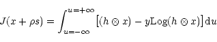 \begin{displaymath}J(x+\rho s)=
\int^{u=+\infty}_{u=-\infty}\bigl[(h\otimes x)
-y
{\rm Log}(h\otimes
x)\bigr]{\rm d}u
\end{displaymath}