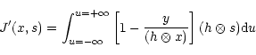 \begin{displaymath}J'(x,s)=\int^{u=+\infty}_{u=-\infty}\left[1-\frac{y}{(h\otimes x)}\right](h\otimes s){\rm
d}u
\end{displaymath}