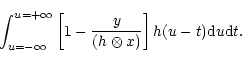 \begin{displaymath}\int^{u=+\infty}_{u=-\infty}\left[1-\frac{y}{(h\otimes x)}
\right]h(u-t){\rm d}u{\rm d}t.
\end{displaymath}