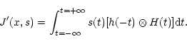 \begin{displaymath}J'(x,s)=\int^{t=+\infty}_{t=-\infty}s(t)[h(-t)\otimes H(t)]{\rm d}t.
\end{displaymath}