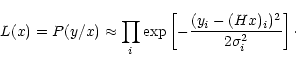 \begin{displaymath}L(x)=P(y/x)\approx \prod_i\exp\left[-\frac{(y_i-(Hx)_i)^2}{2\sigma_i^2}\right]\cdot
\end{displaymath}