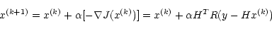 \begin{displaymath}x^{(k+1)}=x^{(k)}+\alpha[-\nabla J(x^{(k)})]=x^{(k)}+\alpha H^TR(y-Hx^{(k)})
\end{displaymath}