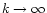 $k\rightarrow \infty$