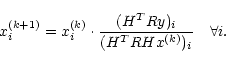 \begin{displaymath}x_i^{(k+1)}= x_i^{(k)}\cdot\frac{(H^TRy)_i}{(H^TRHx^{(k)})_i}\quad \forall i.
\end{displaymath}