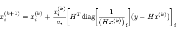 \begin{displaymath}x_i^{(k+1)}=x_i^{(k)}+\frac{x_i^{(k)}}{a_i}\!\!\left[H^T{\rm ...
...\!\left[\frac{1}{(Hx^{(k)})}_i\right]\!\!(y-Hx^{(k)})\right]_i
\end{displaymath}