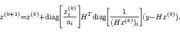 \begin{displaymath}x^{(k{+}1)}{=}x^{(k)}{+}{\rm diag}\!\!\left[\frac{x_i^{(k)}}{...
...iag}\!\!\left[\frac{1}{(Hx^{(k)})_i}\right]\!\!(y{-}Hx^{(k)}).
\end{displaymath}