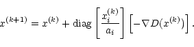 \begin{displaymath}x^{(k+1)}=x^{(k)}+{\rm diag}\left[\frac{x_i^{(k)}}{a_i}\right]
\left[-\nabla D(x^{(k)})\right].
\end{displaymath}