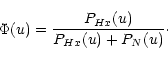 \begin{displaymath}\Phi(u)=\frac{P_{Hx}(u)}{P_{Hx}(u)+P_N(u)}\cdot
\end{displaymath}
