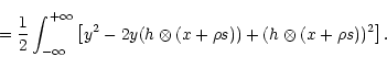 \begin{displaymath}=\frac 12\int^{+\infty}_{-\infty}\left[y^2-2y(h\otimes (x+\rho s))+(h\otimes
(x+\rho s))^2\right].
\end{displaymath}