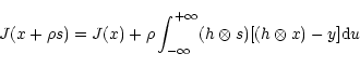 \begin{displaymath}J(x+\rho s)=J(x)+\rho\int^{+\infty}_{-\infty}(h\otimes s)[(h\otimes x)-y]{\rm d}u
\end{displaymath}