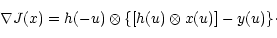 \begin{displaymath}\nabla J(x)=h(-u)\otimes \{[h(u)\otimes x(u)]-y(u)\}\cdot
\end{displaymath}