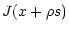 $\displaystyle J(x+\rho s)$