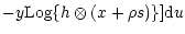 $\displaystyle -y
{\rm Log}\{h\otimes (x+\rho s)\}]{\rm d}u$