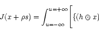 \begin{displaymath}J(x+\rho s)=
\int^{u=+\infty}_{u=-\infty}\Biggl[\{(h\otimes x)\end{displaymath}