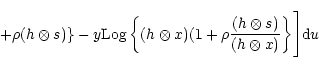 \begin{displaymath}+\rho(h\otimes s)\}-y
{\rm Log}\left\{(h\otimes x)(1+\rho\frac{(h\otimes s)}{(h\otimes x)}\right\}
\Biggr]{\rm d}u
\end{displaymath}
