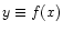 $y \equiv f(x)$