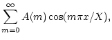 $\displaystyle \sum_{m=0}^\infty A(m) \cos (m \pi x /X),$