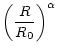 $\displaystyle \left( { R \over R_0 } \right)^\alpha$