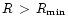 $R\,>\,R_{{\rm min}}$
