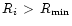$R_i\,>\,R_{{\rm min}}$