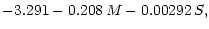 $\displaystyle -3.291 - 0.208 \,M - 0.00292\, S,$