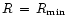 $R\,=\,R_{{\rm min}}$