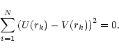 \begin{displaymath}\sum^N_{i=1} \left(U(r_k) - V(r_k) \right)^2 = 0.
\end{displaymath}