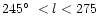 $245\hbox{$^\circ$ }<l<275$