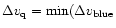 $\Delta v_{\rm {q}}=\min(\Delta v_{\rm {blue}}$