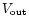 $V_{\rm {out}}$