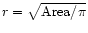 $r = \sqrt{\rm Area/\pi}$