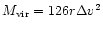 $M_{\rm {vir}} = 126r\Delta v^2$