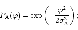 \begin{displaymath}%
P_{\rm A}(\varphi) = \exp\left (-\frac{\varphi^2}{2 \sigma_{\rm A}^2}\right );
\end{displaymath}