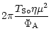 $\displaystyle 2
\pi \frac{T_{\rm S\circ}\eta \mu^2}{\Phi_{\rm A}}$