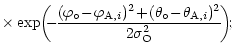 $\displaystyle \times
\exp
\!\left(\!
\!-\!
\frac{(\varphi_\circ
\!-\!
\varphi_{...
...(\theta_\circ
\!-\!
\theta_{{\rm A},i})^2}{ 2 \sigma_{\rm O}^2}
\!\right)\!\! ;$