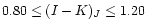 $0.80 \leq (I-K)_J \leq 1.20$