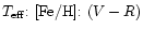 $T_{{\rm eff}}{:}~{\rm [Fe/H]}{:}~(V-R)$