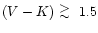 $(V-K)~\raisebox{-0.6ex}{$\stackrel{\textstyle >}{\sim}$ }~1.5$